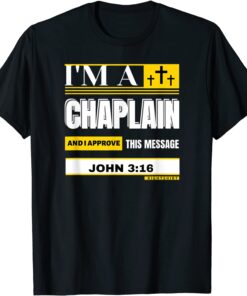 I'M A CHAPLAIN AND I APROVE THIS MESSAGE JOHN 3 16 T-Shirt