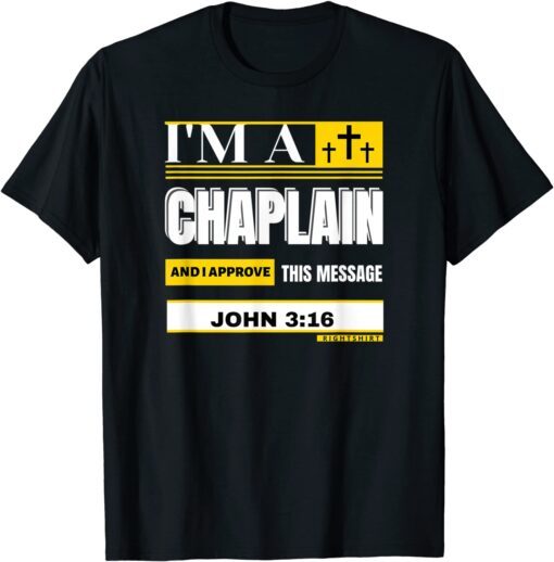 I'M A CHAPLAIN AND I APROVE THIS MESSAGE JOHN 3 16 T-Shirt