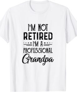 I'M Not Retired A Professional Grandpa Father Day Tee Shirt