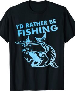 I'd Rather Be Fishing Tee Shirt