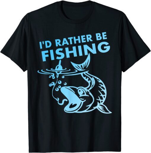 I'd Rather Be Fishing Tee Shirt