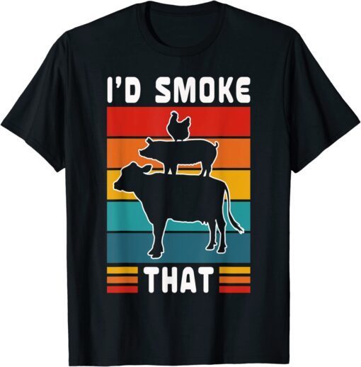 I'd Smoke That BBQ Beef Pork Chicken Cow Pig Tee Shirt