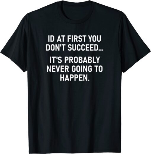 If At First You Don't Succeed Tee Shirt