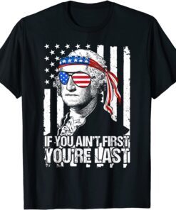 If You Ain't First You're Last George Washington Sunglasses Tee Shirt