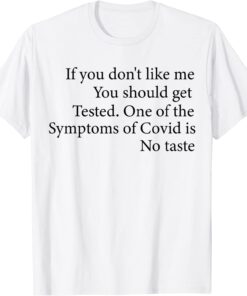 If you don't like me You should get Tested Tee Shirt