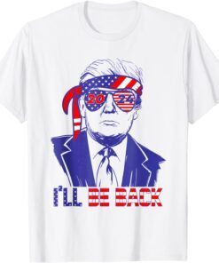 I'll Be Back Trump 2024 Patriotic 4th Of July American Flag Tee Shirt