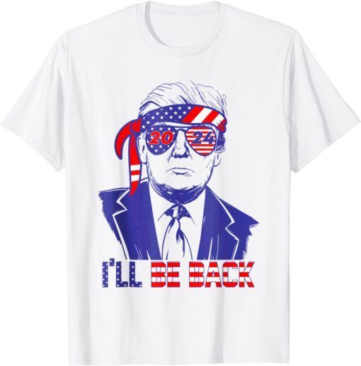 I'll Be Back Trump 2024 Patriotic 4th Of July American Flag Tee Shirt