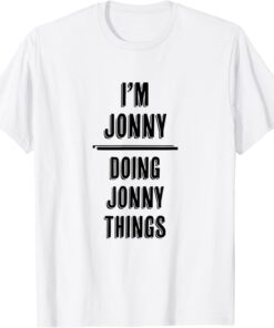 I'm JONNY - Doing JONNY Things Tee Shirt