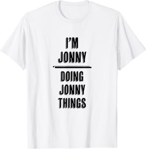 I'm JONNY - Doing JONNY Things Tee Shirt