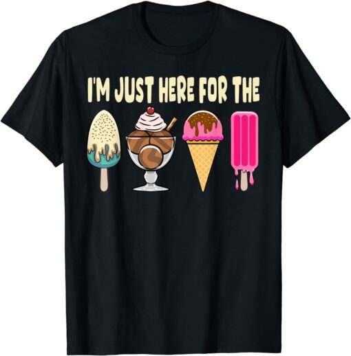 I'm Just Here For The Ice Cream Tee Shirt