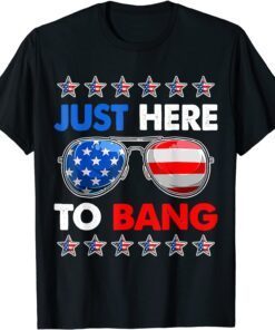 I'm Just Here To Bang Fourth of July Happy 4th of July T-Shirt