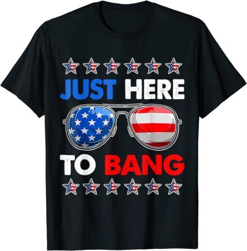 I'm Just Here To Bang Fourth of July Happy 4th of July T-Shirt