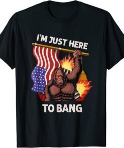 I'm Just Here to Bang 4th of July Patriotic Bigfoot T-Shirt