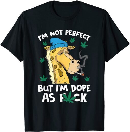 I'm Not Perfect But I'm Dope Giraffes Marijuana Leaf 420 T-Shirt