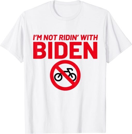 I’m Not Ridin’ With Biden Bicycle Anti-Biden Tee Shirt