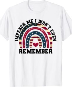 Impeach Me I Won't Even Remember Biden, 4th July Flag Tee Shirt