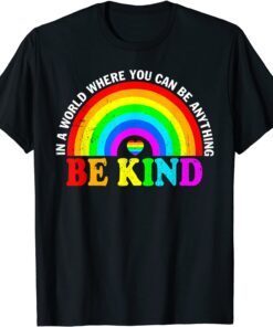 In A World Where You Can Be Anything Be Kind Gay Pride LGBT Tee Shirt