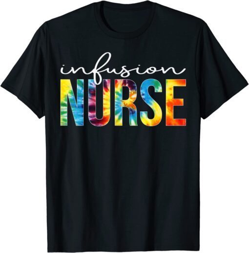 Infusion Nurse Appreciation Day Tie Dye Tee Shirt