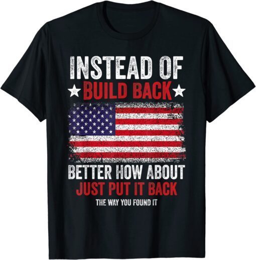 Instead Of Build Back Better How About Just Put It Back USA T-Shirt