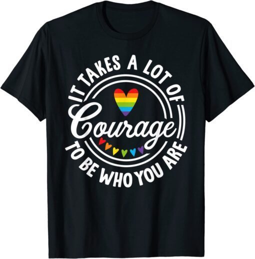 It Takes A Lot Of Courage To Be Yourself LGBT Pride Month T-Shirt