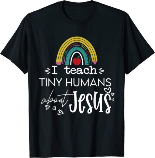 It's A Good Day To Teach Tiny Humans About Jesus Rainbow Tee Shirt