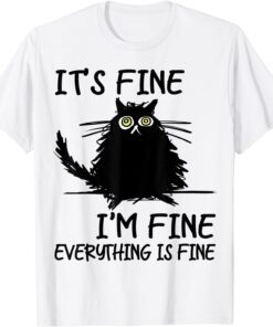 Its Fine Im Fine Everythings Fine Funny Black Cat 2022 Shirt