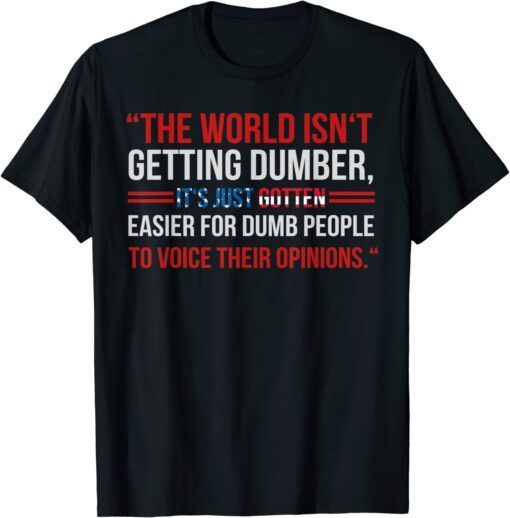 It's Just Gotten Easier For-People To Voice Their Opinions Tee Shirt