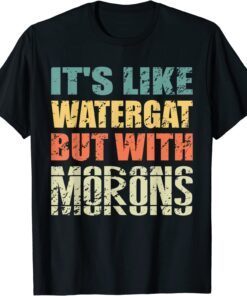 It's Like Watergate But With Morons Impeach Tee Shirt