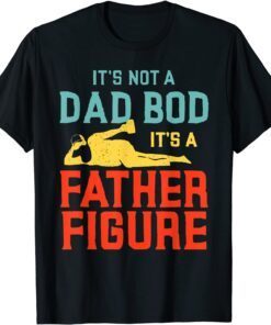 It's Not A Dad Bod It's A Father Figure Beer Father's Day T-Shirt