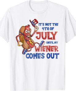 Its Not A Party Until My Wiener Comes Out 4th of July Wiener Classic Shirt