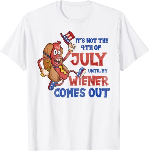 Its Not A Party Until My Wiener Comes Out 4th of July Wiener Classic Shirt