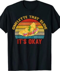 Its Okay Omelette That Slide Dad Jokes Fathers Day Tee Shirt