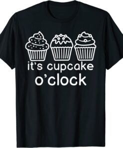 It's cupcake o'clock T-Shirt