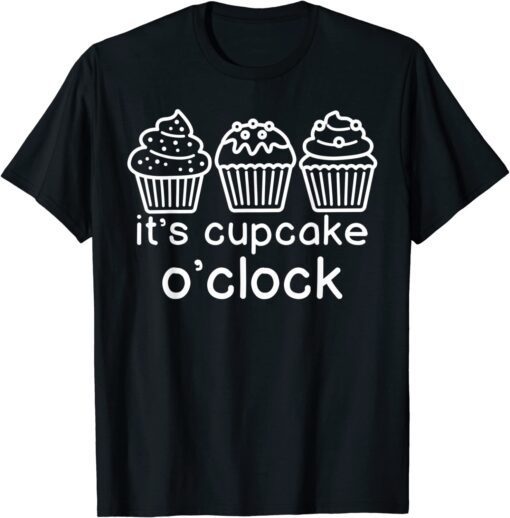 It's cupcake o'clock T-Shirt