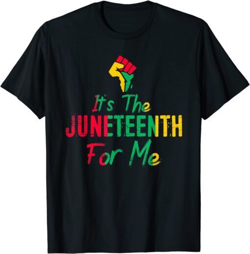 It's the Juneteenth For Me Tee Shirt