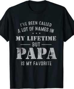 I've Been Called Lot Of Name But Papa Is My Favorite Fathers Tee Shirt