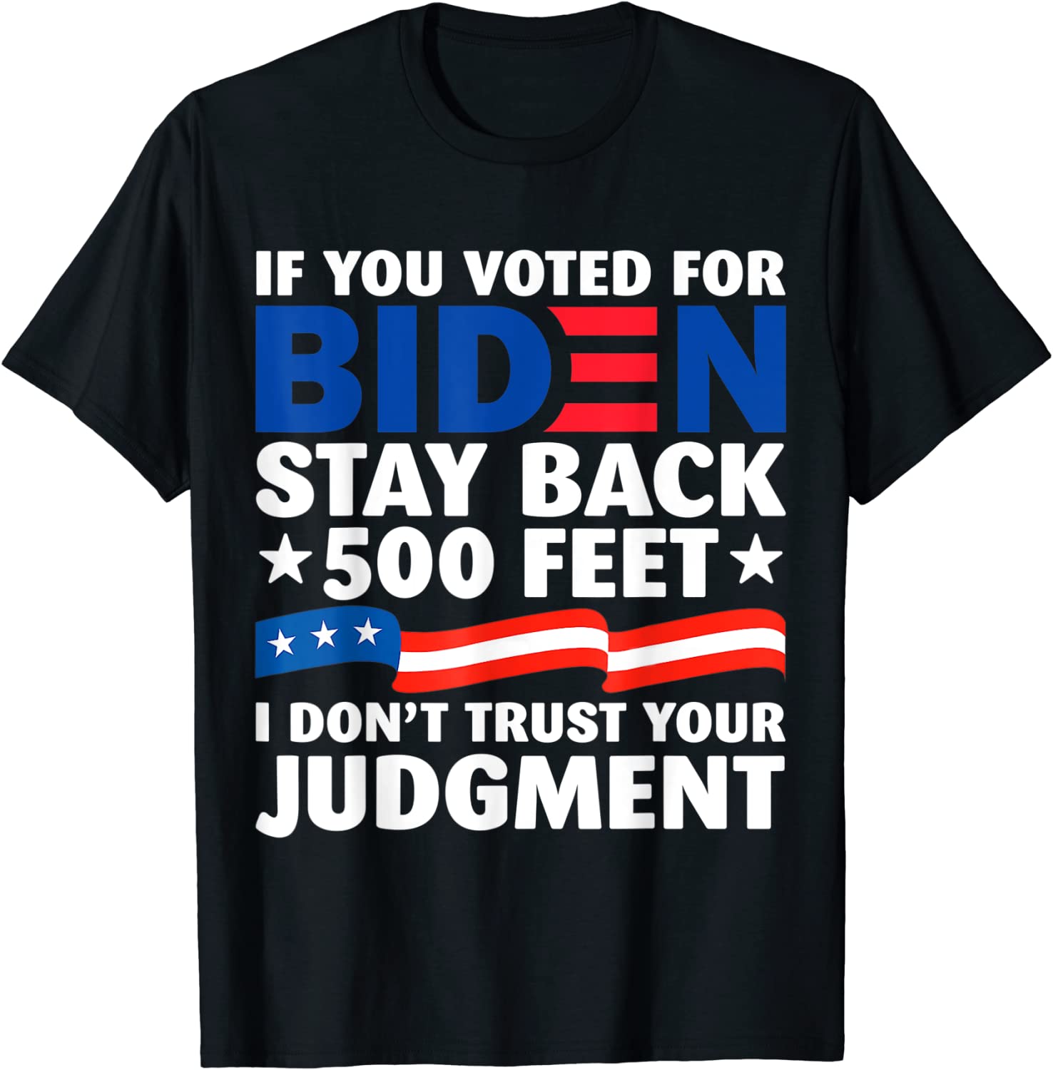 Joe Biden If You Voted For Biden Stay Back 500 Feet Tee Shirt ...