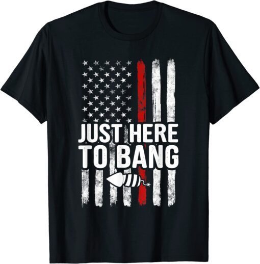 Just Here to Bang 4th of July Vintage American Flag US Tee Shirt