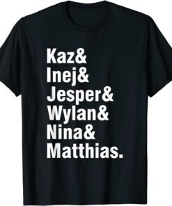 Kaz And Inej And Jesper And Wylan And Nina And Matthias Tee Shirt