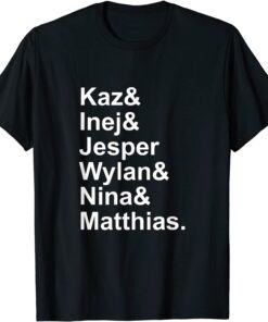 Kaz& Inej& Jesper& Wylan& Nina& Matthias Apparel Tee Shirt