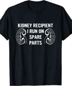Kidney Recipient I Run On Spare Parts Tee Shirt