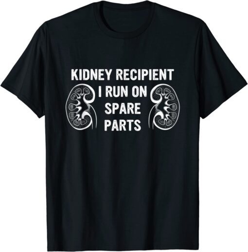 Kidney Recipient I Run On Spare Parts Tee Shirt