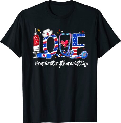 LOVE Respiratory Therapist Patriotic 4th Of July Tee Shirt