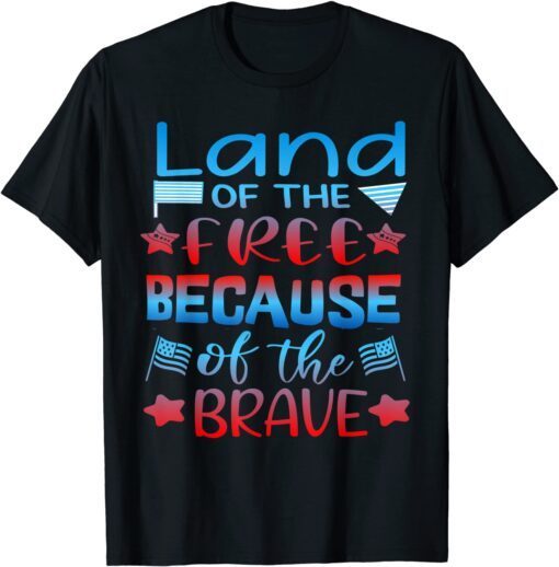 Land Of The Free Because Of The Brave Tee Shirt