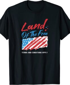 Land Of The Free Terms And Conditions Apply Tee Shirt