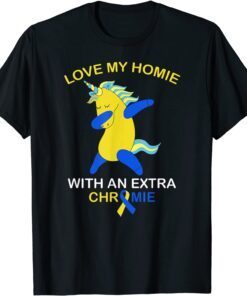 Love My Homie With An Extra Chromie Down Syndrome Tee Shirt