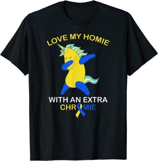 Love My Homie With An Extra Chromie Down Syndrome Tee Shirt