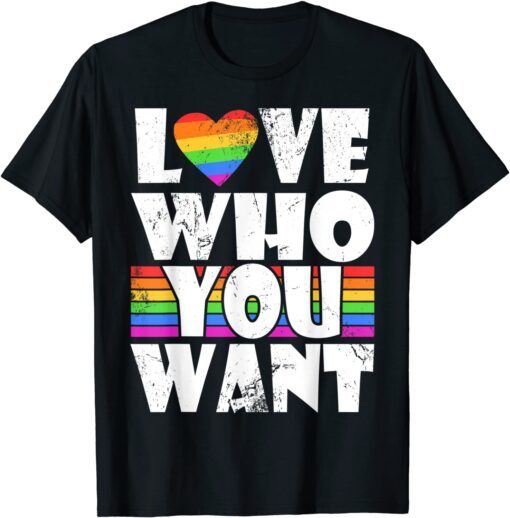 Love Who You Want Gay Pride LGBT Men Women Rainbow LGBTQ 2022 Shirt