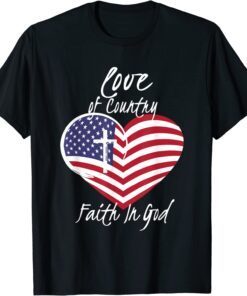 Love of Country Faith in God Christian 4th of July Tee Shirt