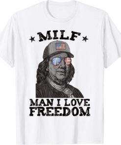 MILF Man I Love Freedom Ben Franklin 4th of July Patriotic Tee Shirt
